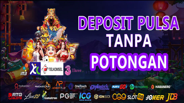 Slot Deposit Pulsa Cara Mudah Bermain Tanpa Rekening Bank